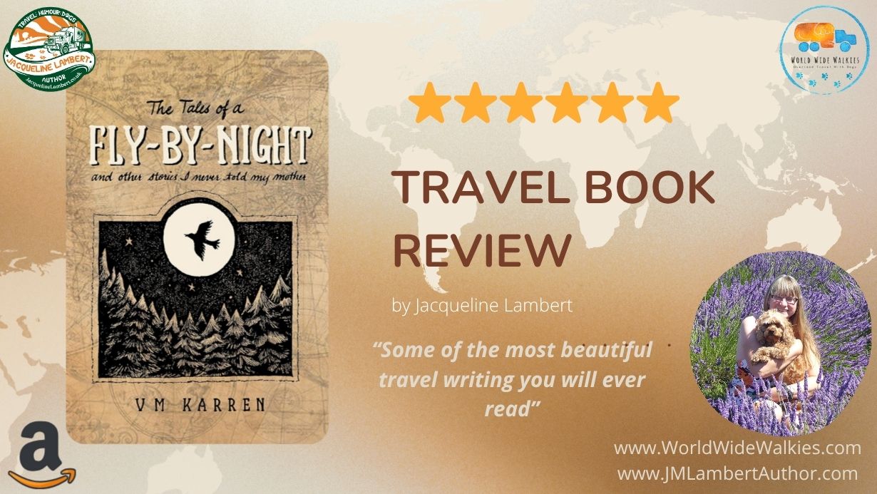 Image of the book cover 'Tales of a fly by night' by Val Karren with a review quote "Some of the most beautiful travel writing you will ever read" a 5 star review from Jacuqline Lambert award winning travel writer