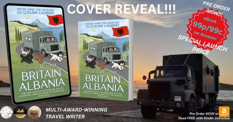 Sunset image of The Beast, Jacqueline Lambert's overland truck camper on the beach with e book and paperback images of the book cover for her new book From B to A: Britain to Albania Plus 99p'99c pre launch offer on e book via Amazon