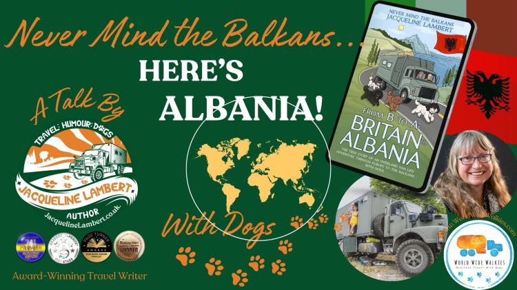 Cover for Jacqueline Lambert travel author's talk at the Overland Show entitled Never Mind the Balkans - Here's Albania with logo, author headshot, and Jacqueline's latest book cover 'From B to A: Britain to Albania'